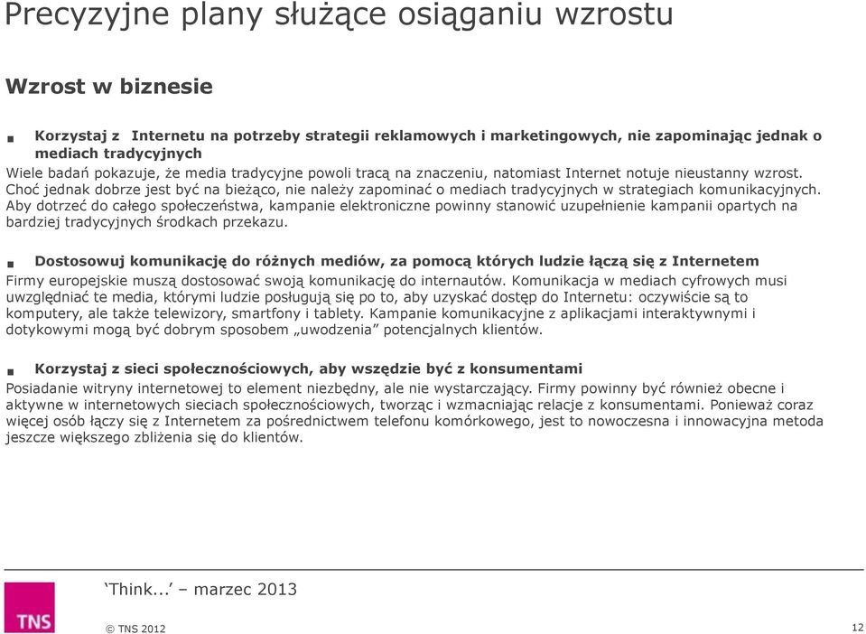 Choć jednak dobrze jest być na bieżąco, nie należy zapominać o mediach tradycyjnych w strategiach komunikacyjnych.