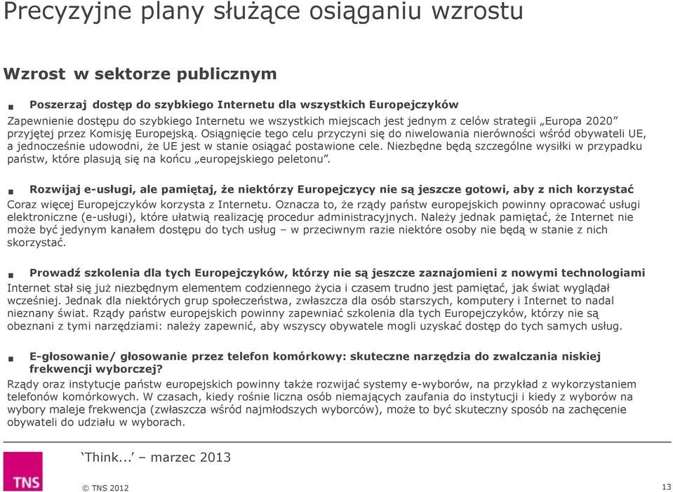 Osiągnięcie tego celu przyczyni się do niwelowania nierówności wśród obywateli UE, a jednocześnie udowodni, że UE jest w stanie osiągać postawione cele.