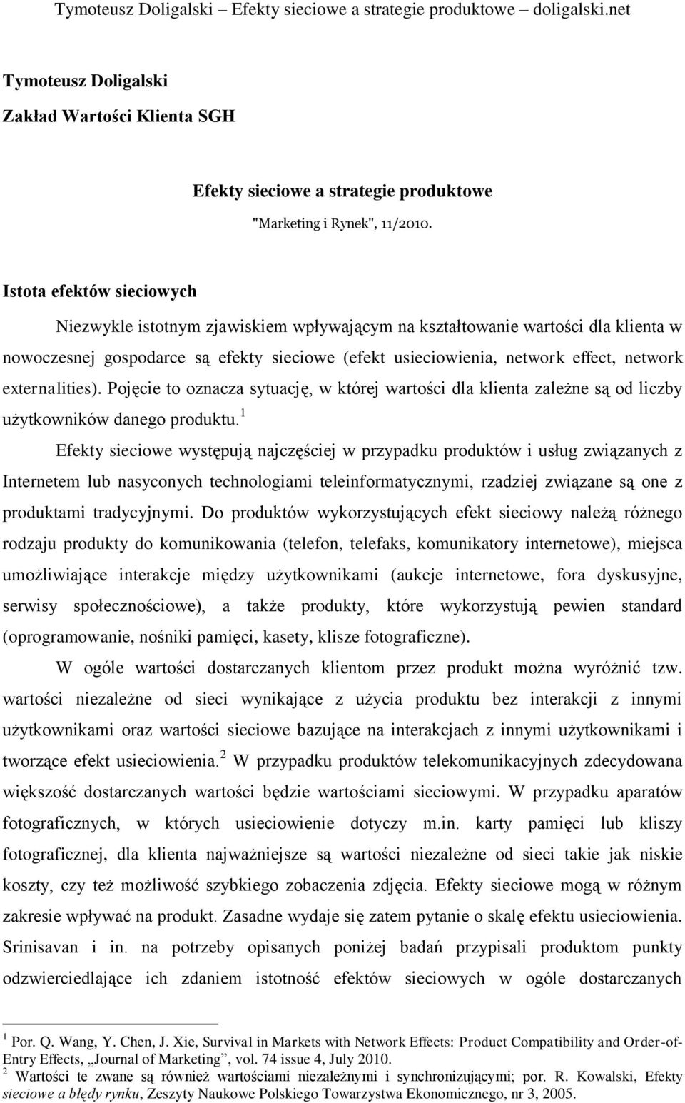 externalities). Pojęcie to oznacza sytuację, w której wartości dla klienta zależne są od liczby użytkowników danego produktu.