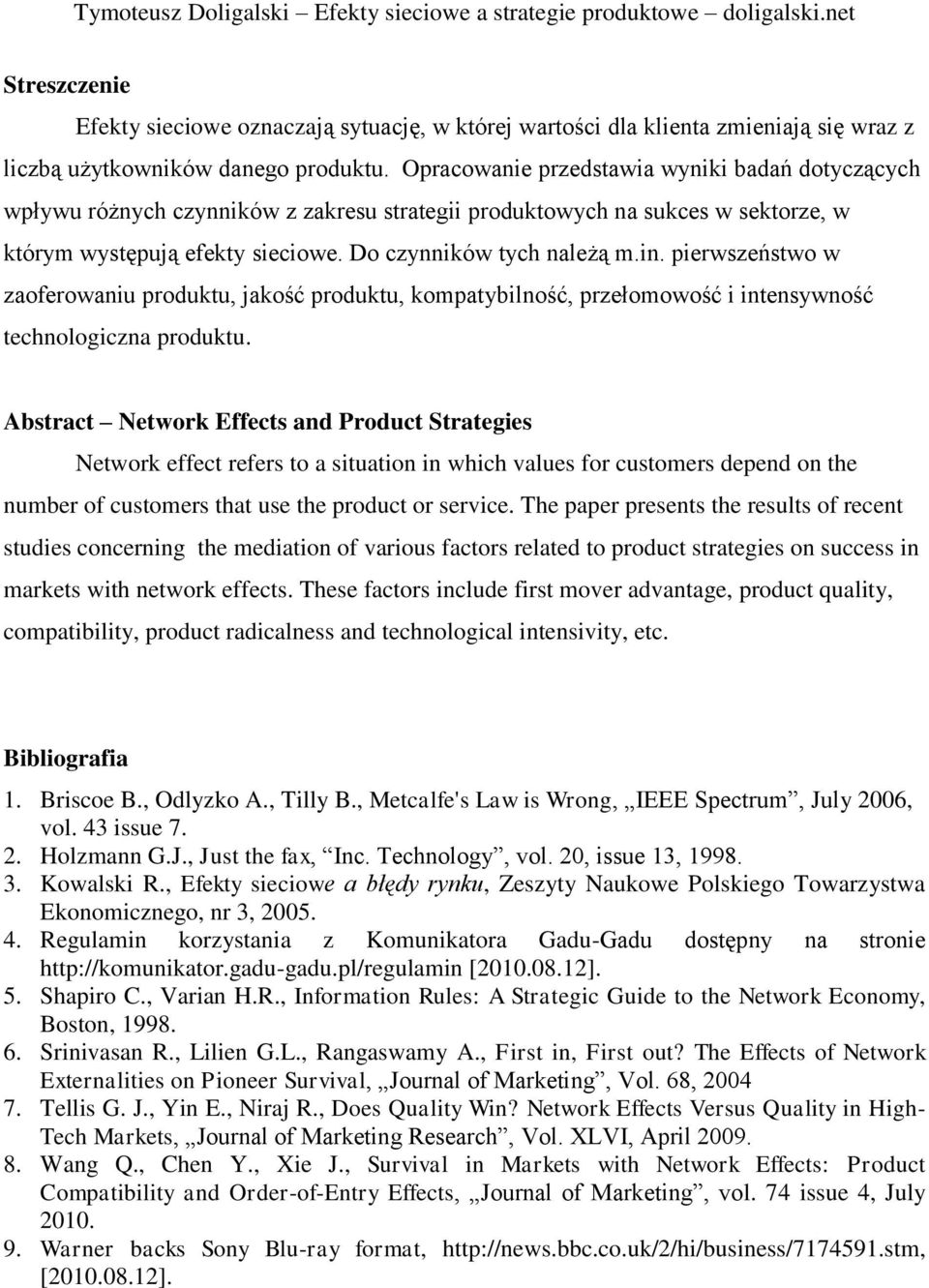 pierwszeństwo w zaoferowaniu produktu, jakość produktu, kompatybilność, przełomowość i intensywność technologiczna produktu.