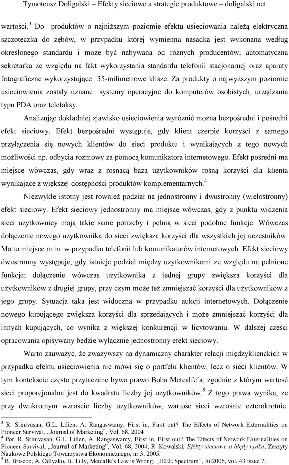 różnych producentów, automatyczna sekretarka ze względu na fakt wykorzystania standardu telefonii stacjonarnej oraz aparaty fotograficzne wykorzystujące 35-milimetrowe klisze.