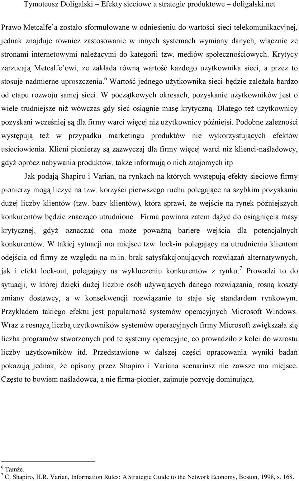 6 Wartość jednego użytkownika sieci będzie zależała bardzo od etapu rozwoju samej sieci.