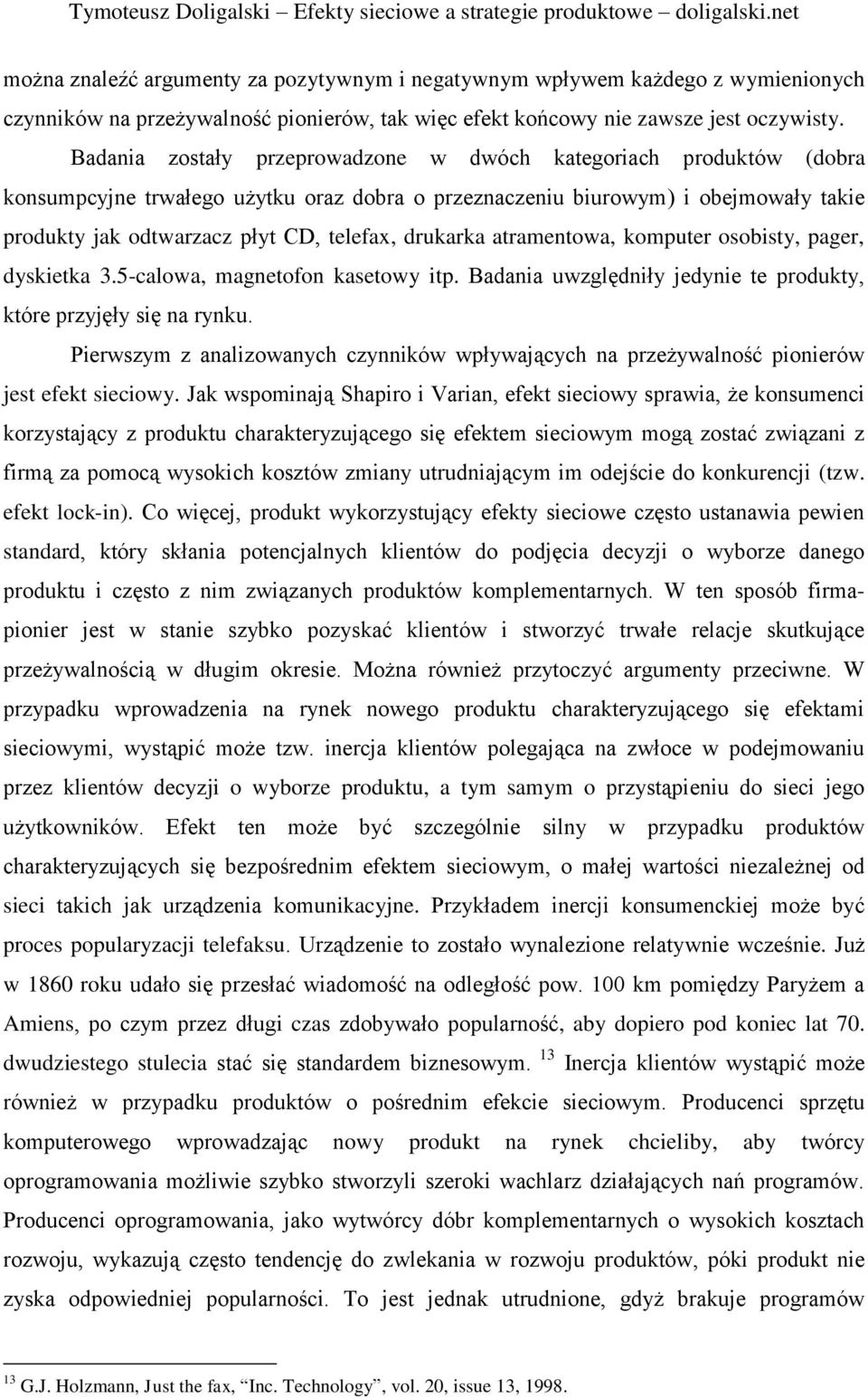 drukarka atramentowa, komputer osobisty, pager, dyskietka 3.5-calowa, magnetofon kasetowy itp. Badania uwzględniły jedynie te produkty, które przyjęły się na rynku.