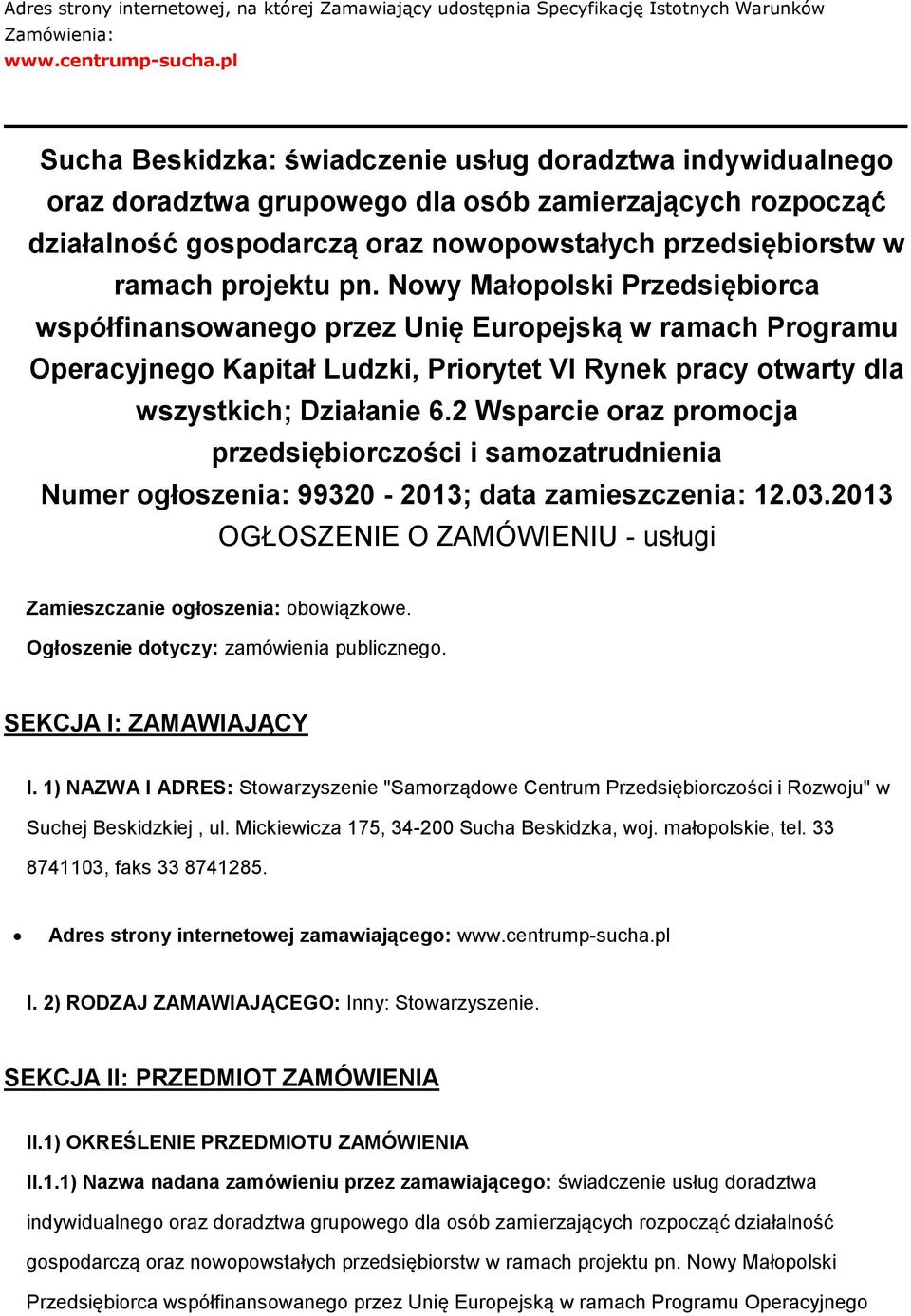 Nwy Małplski Przedsiębirca współfinanswaneg przez Unię Eurpejską w ramach Prgramu Operacyjneg Kapitał Ludzki, Prirytet VI Rynek pracy twarty dla wszystkich; Działanie 6.