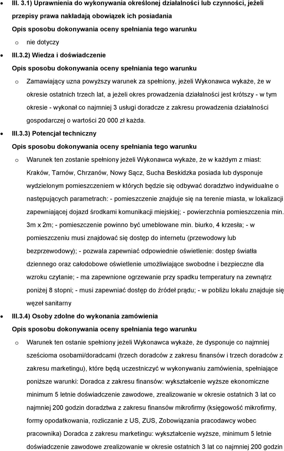 2) Wiedza i dświadczenie Zamawiający uzna pwyższy warunek za spełniny, jeżeli Wyknawca wykaże, że w kresie statnich trzech lat, a jeżeli kres prwadzenia działalnści jest krótszy - w tym kresie -