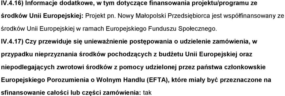 17) Czy przewiduje się unieważnienie pstępwania udzielenie zamówienia, w przypadku nieprzyznania śrdków pchdzących z budżetu Unii Eurpejskiej