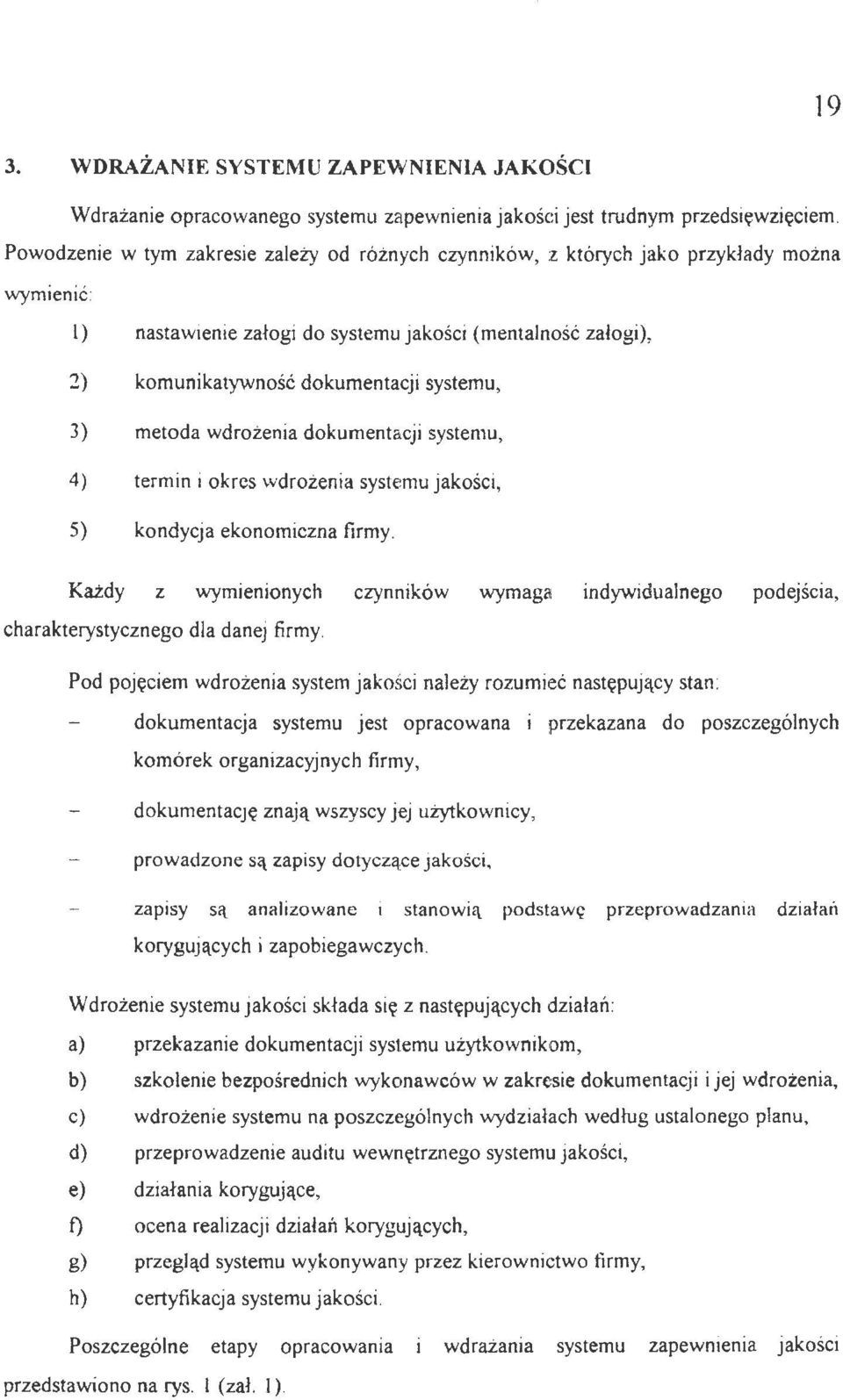 można wymienić l) nastawienie zaogi do systemu jakości (mentalność zaogi), :!