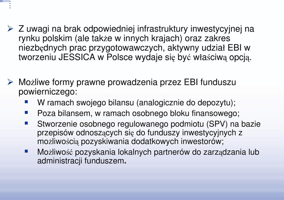 MoŜliwe formy prawne prowadzenia przez EBI funduszu powierniczego: W ramach swojego bilansu (analogicznie do depozytu); Poza bilansem, w ramach osobnego bloku