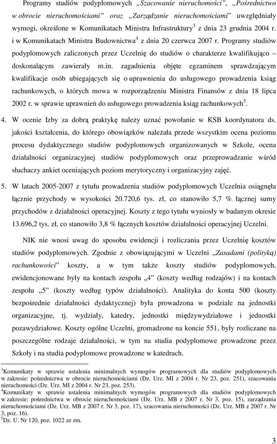 Programy studiów podyplomowych zaliczonych przez Uczelnię do studiów o charakterze kwalifikująco doskonalącym zawierały m.in.