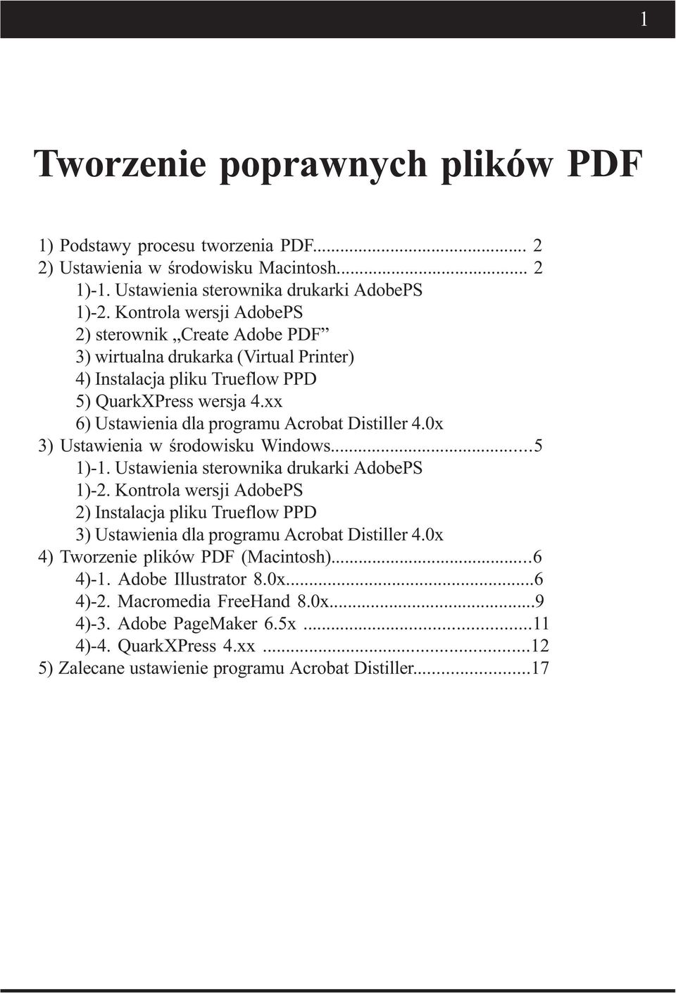 xx 6) Ustawienia dla programu Acrobat Distiller 4.0x 3) Ustawienia w środowisku Windows...5 1)-1. Ustawienia sterownika drukarki AdobePS 1)-2.