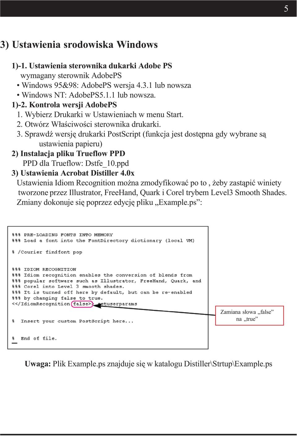 Sprawdź wersję drukarki PostScript (funkcja jest dostępna gdy wybrane są ustawienia papieru) 2) Instalacja pliku Trueflow PPD PPD dla Trueflow: Dstfe_10.ppd 3) Ustawienia Acrobat Distiller 4.