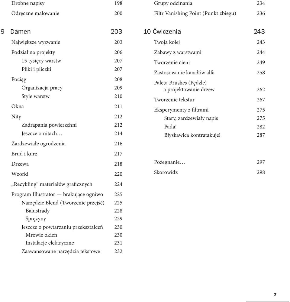 243 Twoja kolej 243 Zabawy z warstwami 244 Tworzenie cieni 249 Zastosowanie kanałów alfa 258 Paleta Brushes (Pędzle) a projektowanie drzew 262 Tworzenie tekstur 267 Eksperymenty z filtrami 275 Stary,