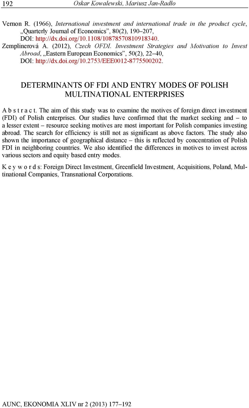 DETERMINANTS OF FDI AND ENTRY MODES OF POLISH MULTINATIONAL ENTERPRISES A b s t r a c t. The aim of this study was to examine the motives of foreign direct investment (FDI) of Polish enterprises.