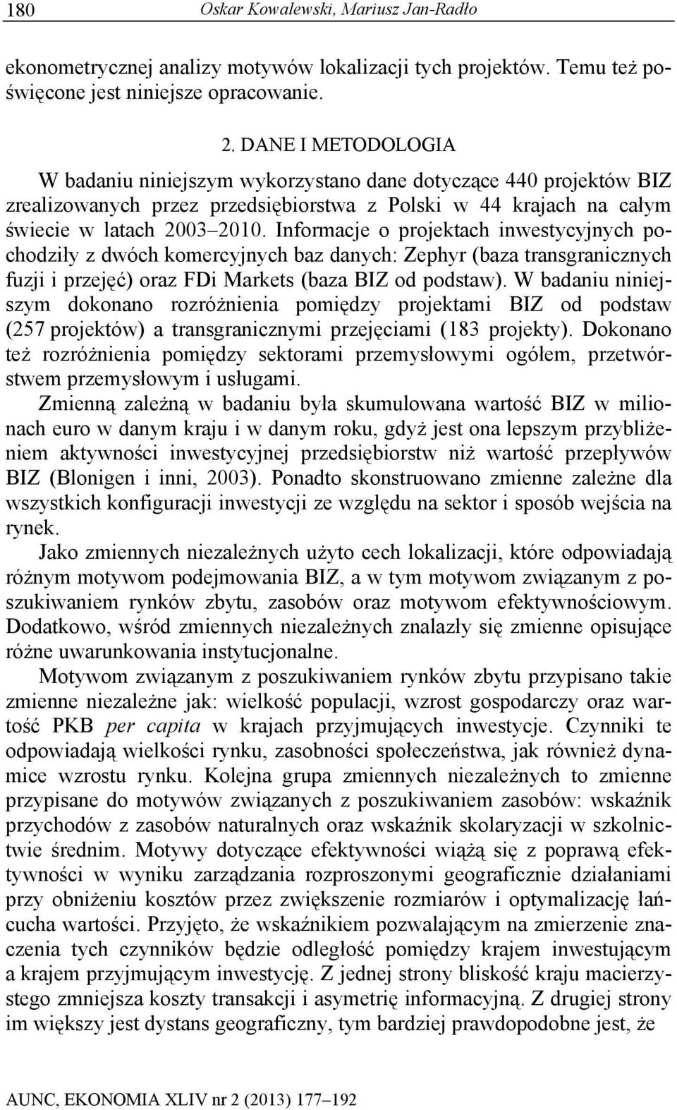 Informacje o projektach inwestycyjnych pochodziły z dwóch komercyjnych baz danych: Zephyr (baza transgranicznych fuzji i przejęć) oraz FDi Markets (baza BIZ od podstaw).