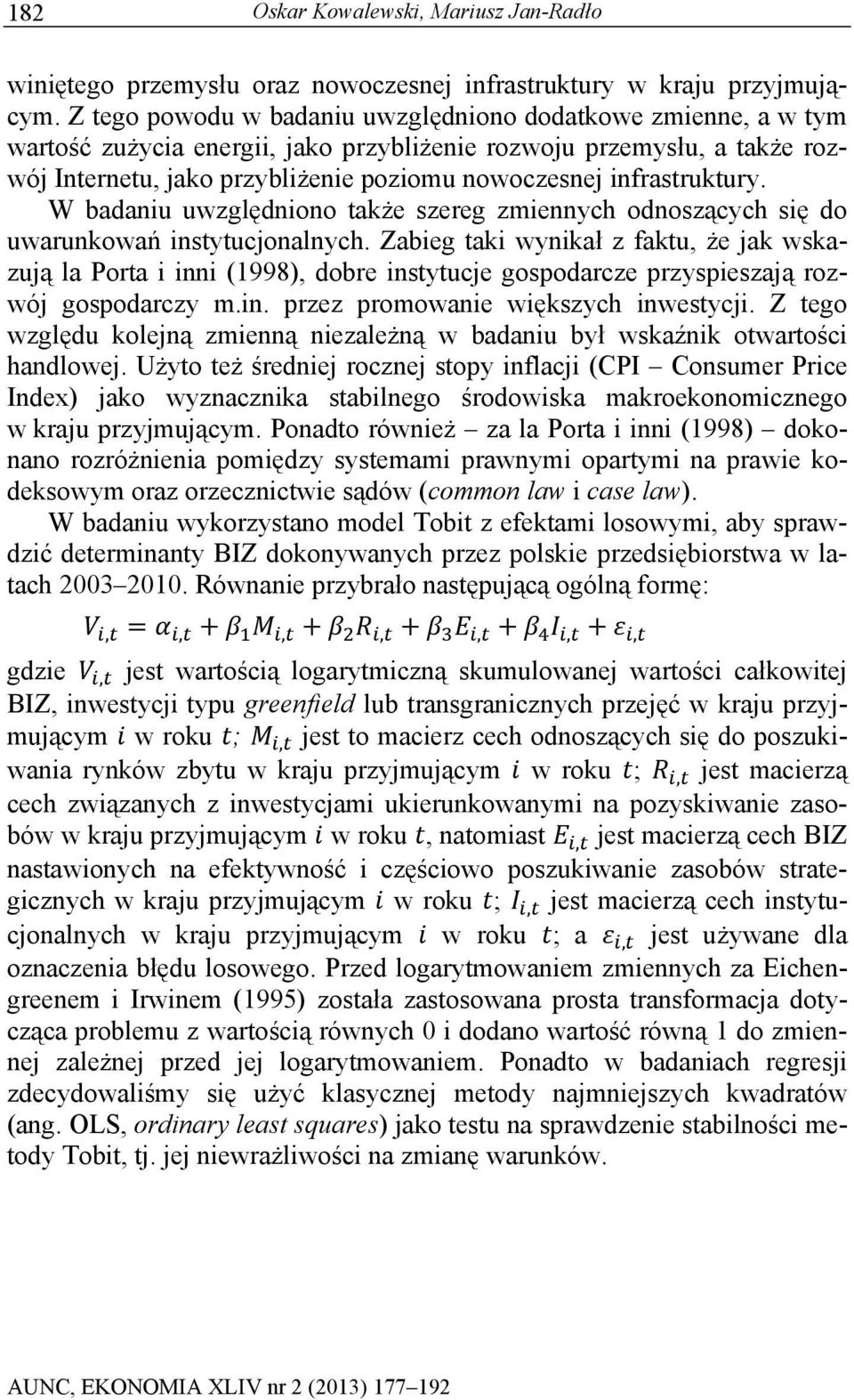 infrastruktury. W badaniu uwzględniono także szereg zmiennych odnoszących się do uwarunkowań instytucjonalnych.