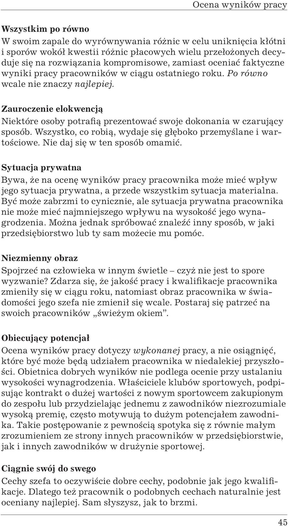 Wszystko, co robią, wydaje się głęboko przemyślane i wartościowe. Nie daj się w ten sposób omamić.