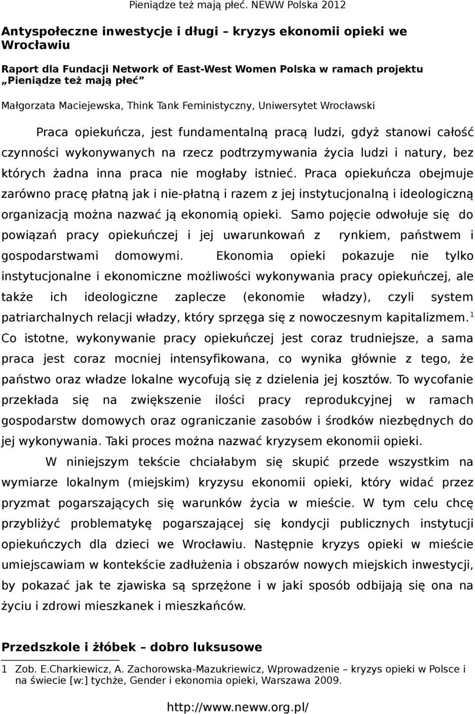 praca nie mogłaby istnieć. Praca opiekuńcza obejmuje zarówno pracę płatną jak i nie-płatną i razem z jej instytucjonalną i ideologiczną organizacją można nazwać ją ekonomią opieki.