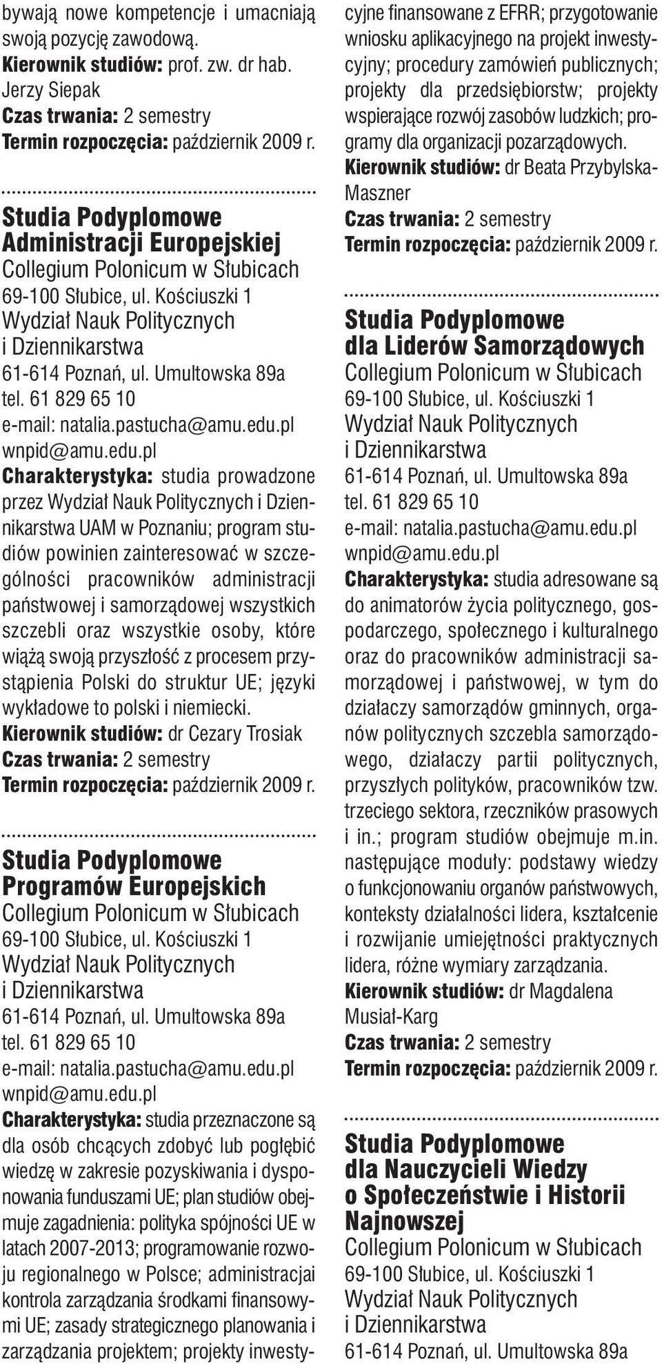 pl Charakterystyka: studia prowadzone przez UAM w Poznaniu; program studiów powinien zainteresować w szczególności pracowników administracji państwowej i samorządowej wszystkich szczebli oraz