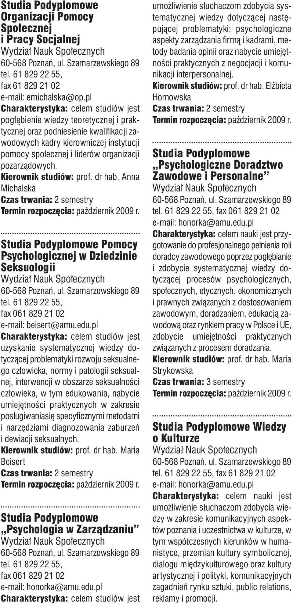 dr hab. Anna Michalska Pomocy Psychologicznej w Dziedzinie Seksuologii Wydział Nauk Społecznych tel. 61 829 22 55, fax 061 829 21 02 e-mail: beisert@amu.edu.