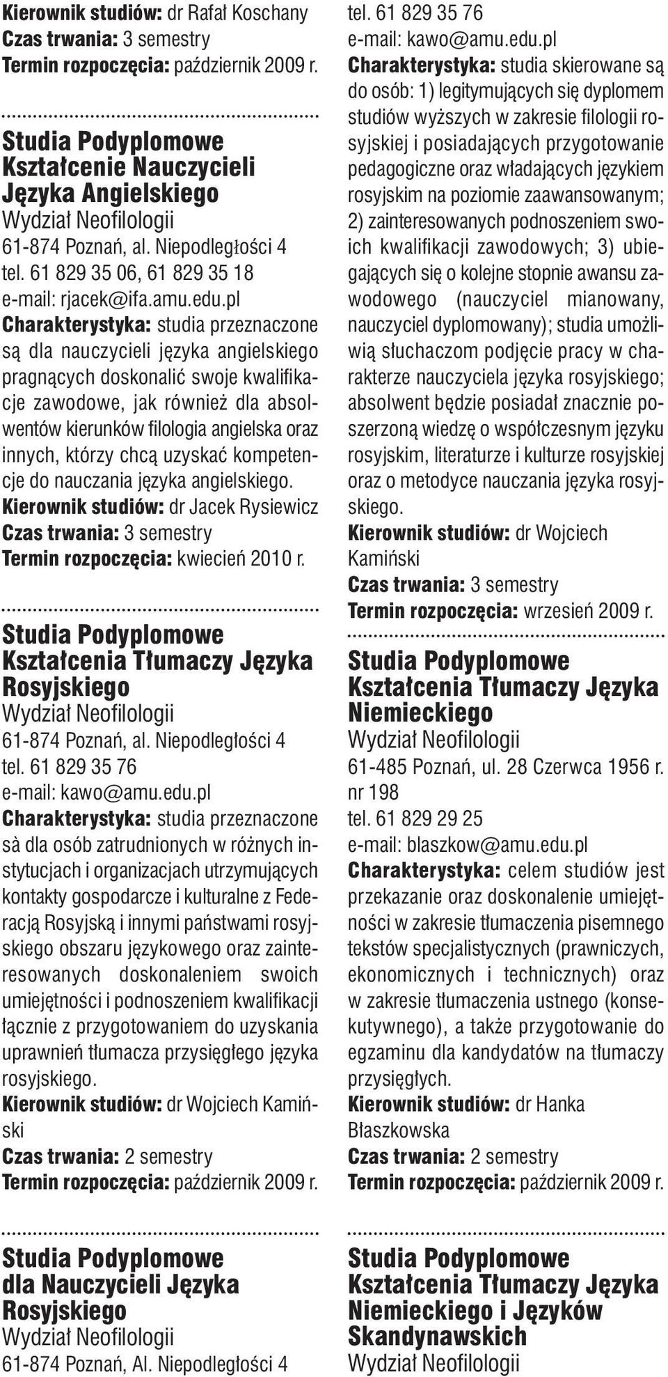 innych, którzy chcą uzyskać kompetencje do nauczania języka angielskiego. Kierownik studiów: dr Jacek Rysiewicz Termin rozpoczęcia: kwiecień 2010 r.