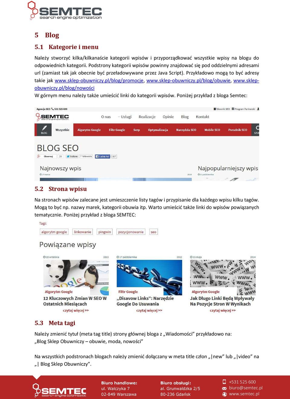 sklep-obuwniczy.pl/blog/promocje, www.sklep-obuwniczy.pl/blog/obuwie, www.sklepobuwniczy.pl/blog/nowości W górnym menu należy także umieścić linki do kategorii wpisów.