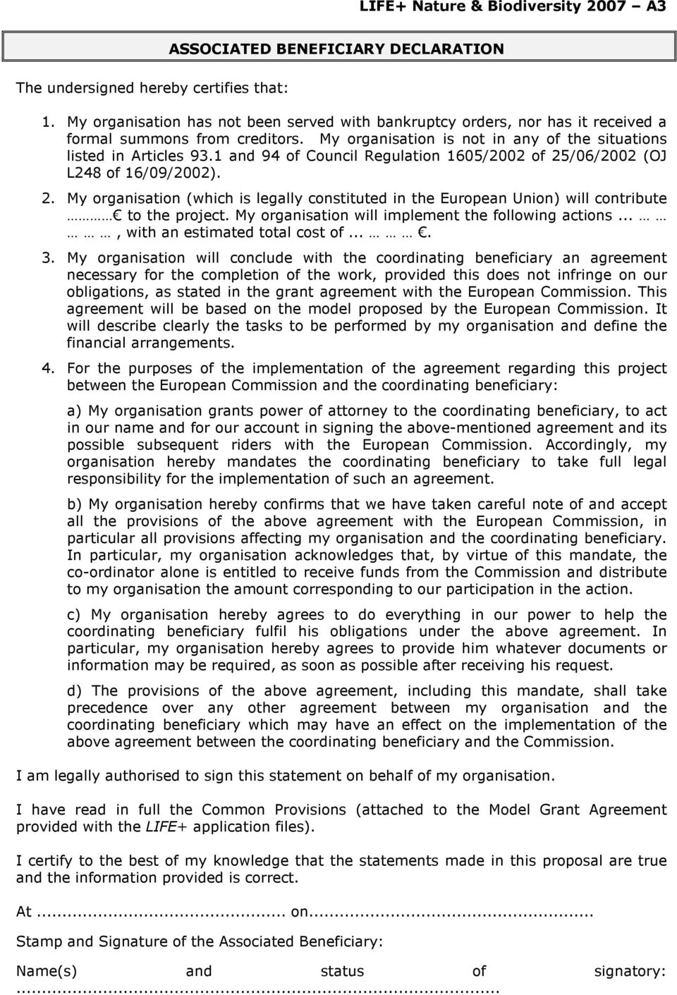 1 and 94 of Council Regulation 1605/2002 of 25/06/2002 (OJ L248 of 16/09/2002). 2. My organisation (which is legally constituted in the European Union) will contribute to the project.