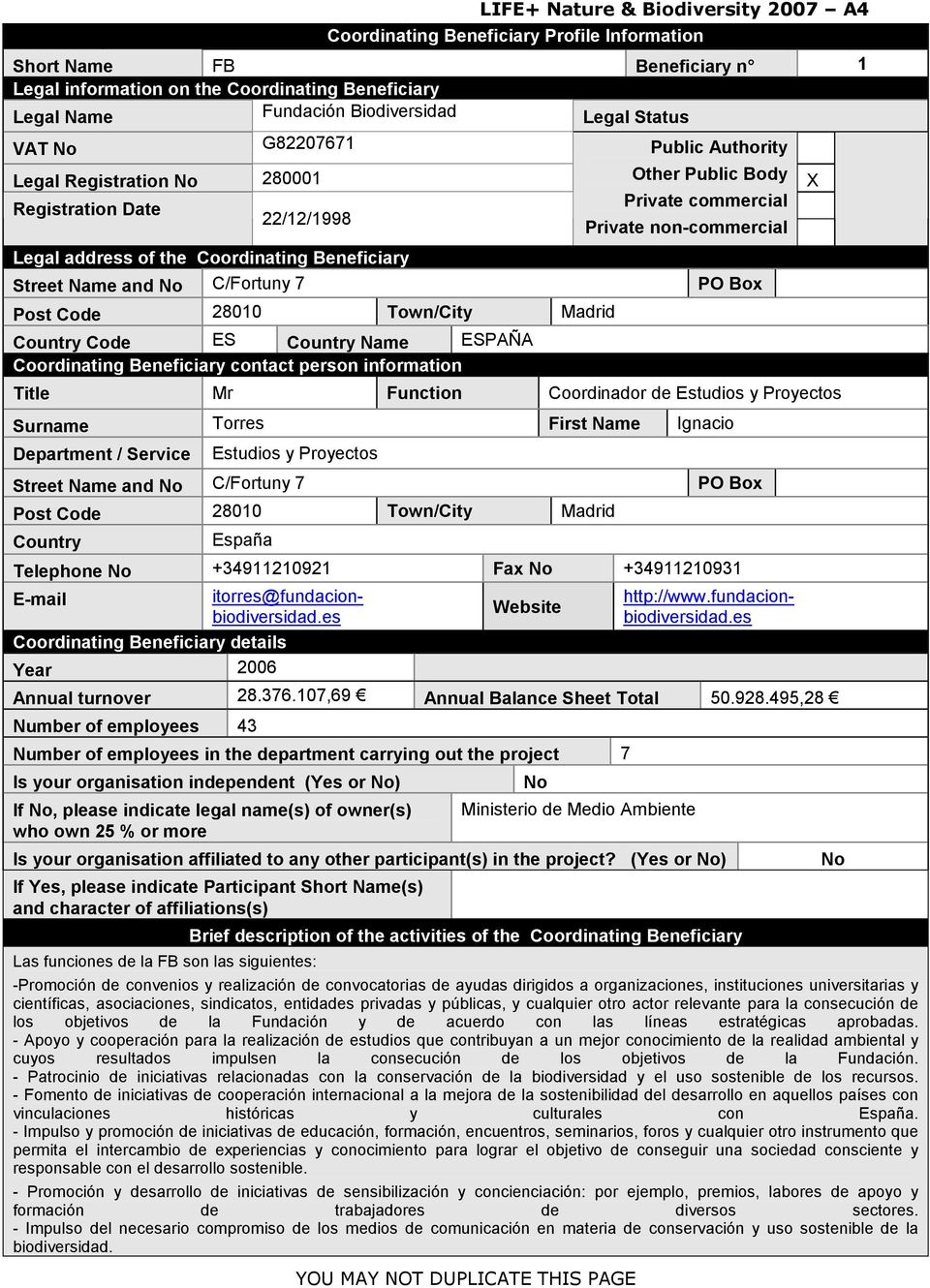 Legal address of the Coordinating Beneficiary Street Name and No C/Fortuny 7 PO Box Post Code 28010 Town/City Madrid Country Code ES Country Name ESPAÑA Coordinating Beneficiary contact person