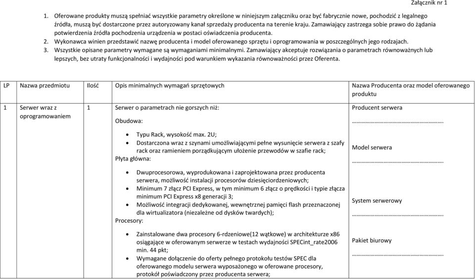 sprzedaży producenta na terenie kraju. Zamawiający zastrzega sobie prawo do żądania potwierdzenia źródła pochodzenia urządzenia w postaci oświadczenia producenta. 2.