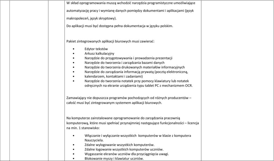 Pakiet zintegrowanych aplikacji biurowych musi zawierad: Edytor tekstów Arkusz kalkulacyjny Narzędzie do przygotowywania i prowadzenia prezentacji Narzędzie do tworzenia i zarządzania bazami danych