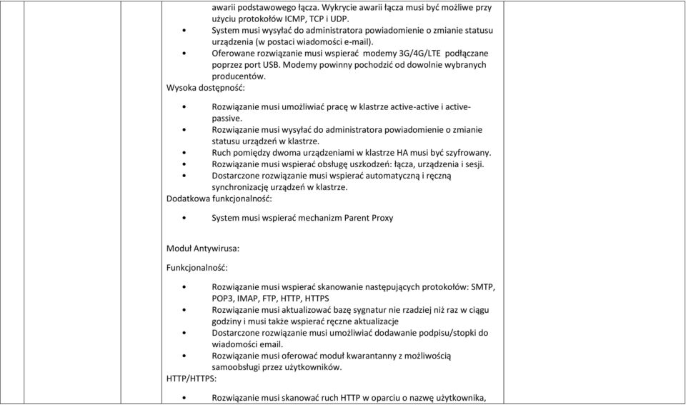 Modemy powinny pochodzid od dowolnie wybranych producentów. Wysoka dostępnośd: Rozwiązanie musi umożliwiad pracę w klastrze active-active i activepassive.