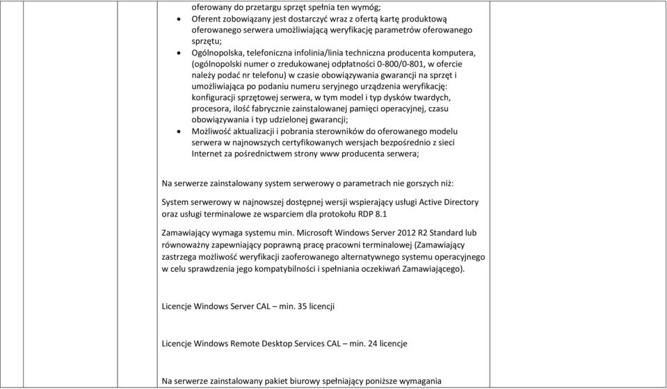 gwarancji na sprzęt i umożliwiająca po podaniu numeru seryjnego urządzenia weryfikację: konfiguracji sprzętowej serwera, w tym model i typ dysków twardych, procesora, ilośd fabrycznie zainstalowanej