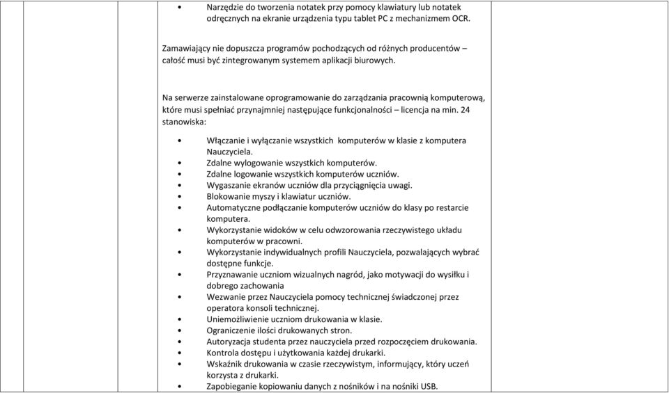 Na serwerze zainstalowane oprogramowanie do zarządzania pracownią komputerową, które musi spełniad przynajmniej następujące funkcjonalności licencja na min.