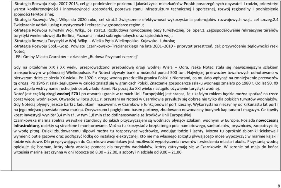 i społecznej, rozwój regionalny i podniesienie spójności terytorialnej; -Strategia Rozwoju Woj. Wlkp. do 2020 roku, cel strat.2 Zwiększenie efektywności wykorzystania potencjałów rozwojowych woj.