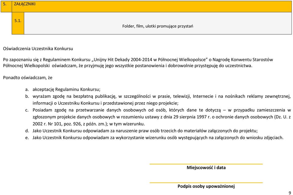 Północnej Wielkopolski oświadczam, że przyjmuję jego wszystkie postanowienia i dobrowolnie przystępuję do uczestnictwa. Ponadto oświadczam, że a. akceptację Regulaminu Konkursu; b.