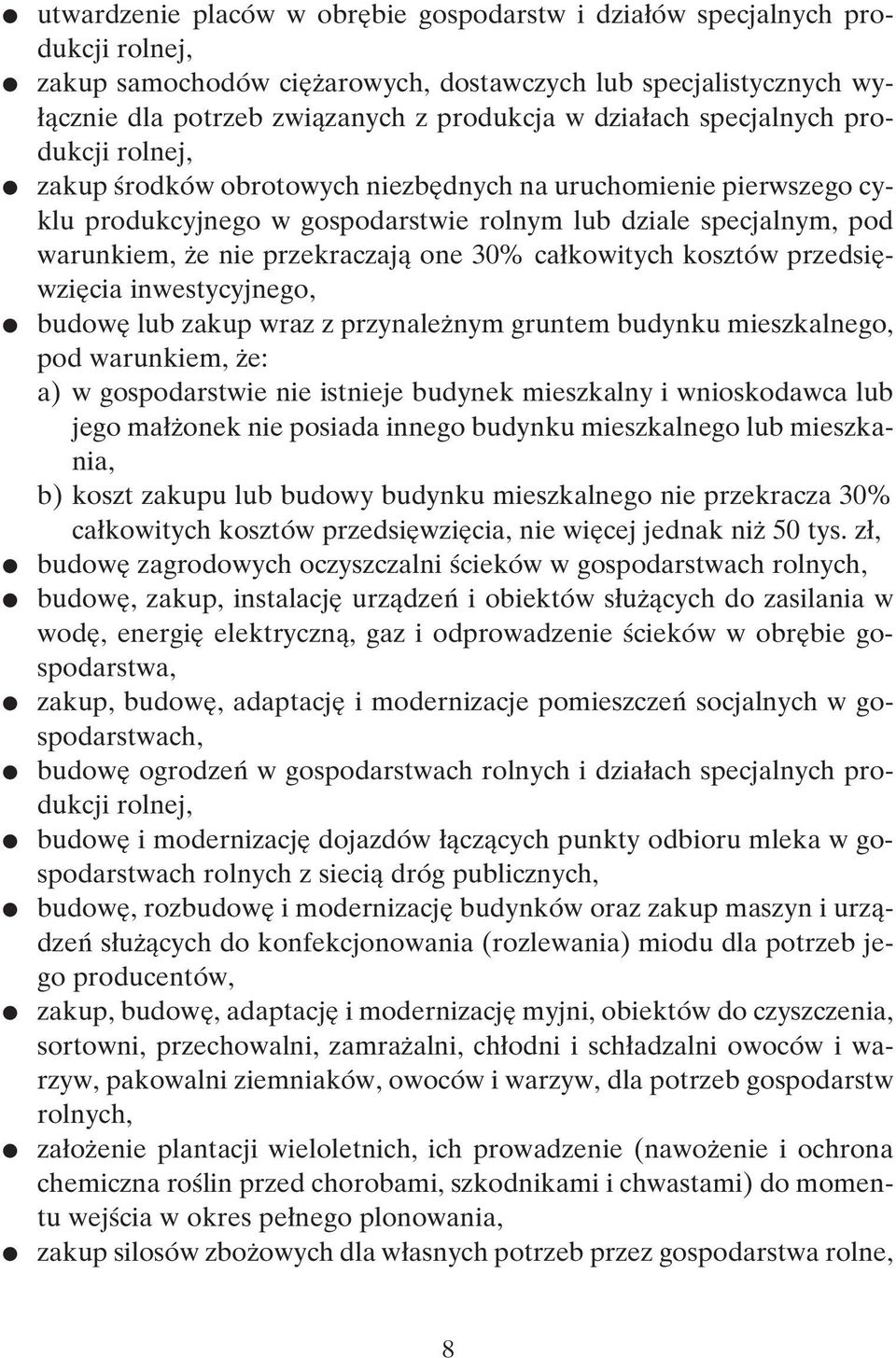 one 30% ca kowitych kosztów przedsi wzi cia inwestycyjnego, budow lub zakup wraz z przynale nym gruntem budynku mieszkalnego, pod warunkiem, e: a) w gospodarstwie nie istnieje budynek mieszkalny i