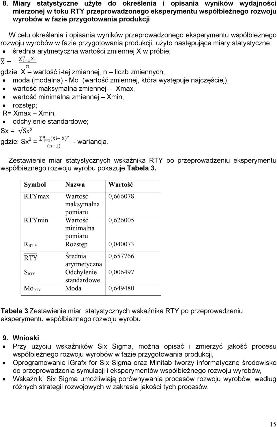 X w próbie; X = gdzie: X i wartość i-tej zmiennej, n liczb zmiennych, moda (modalna) - Mo (wartość zmiennej, która występuje najczęściej), wartość maksymalna zmiennej Xmax, wartość minimalna zmiennej