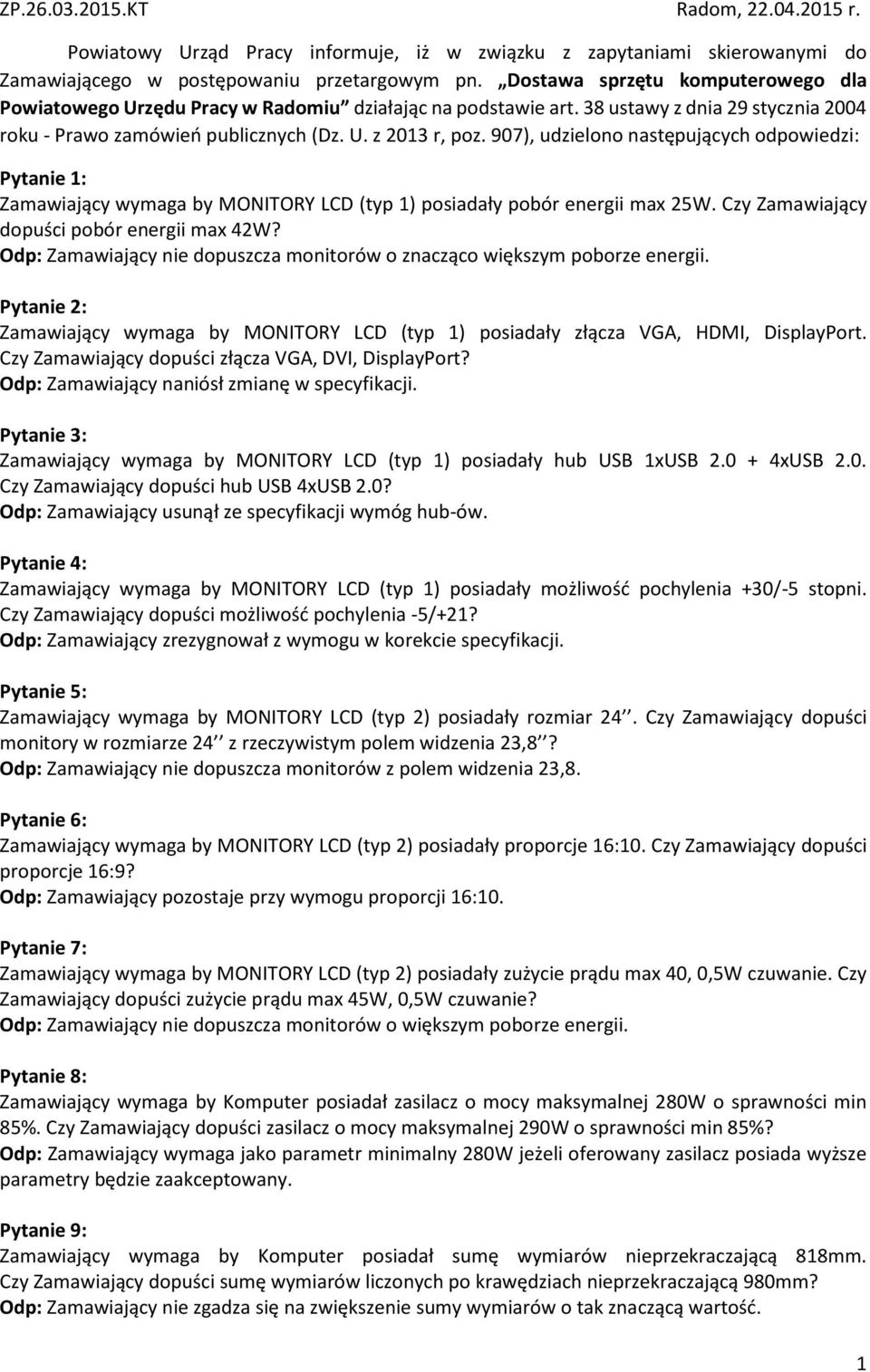 907), udzielono następujących odpowiedzi: Pytanie 1: Zamawiający wymaga by MONITORY LCD (typ 1) posiadały pobór energii max 25W. Czy Zamawiający dopuści pobór energii max 42W?
