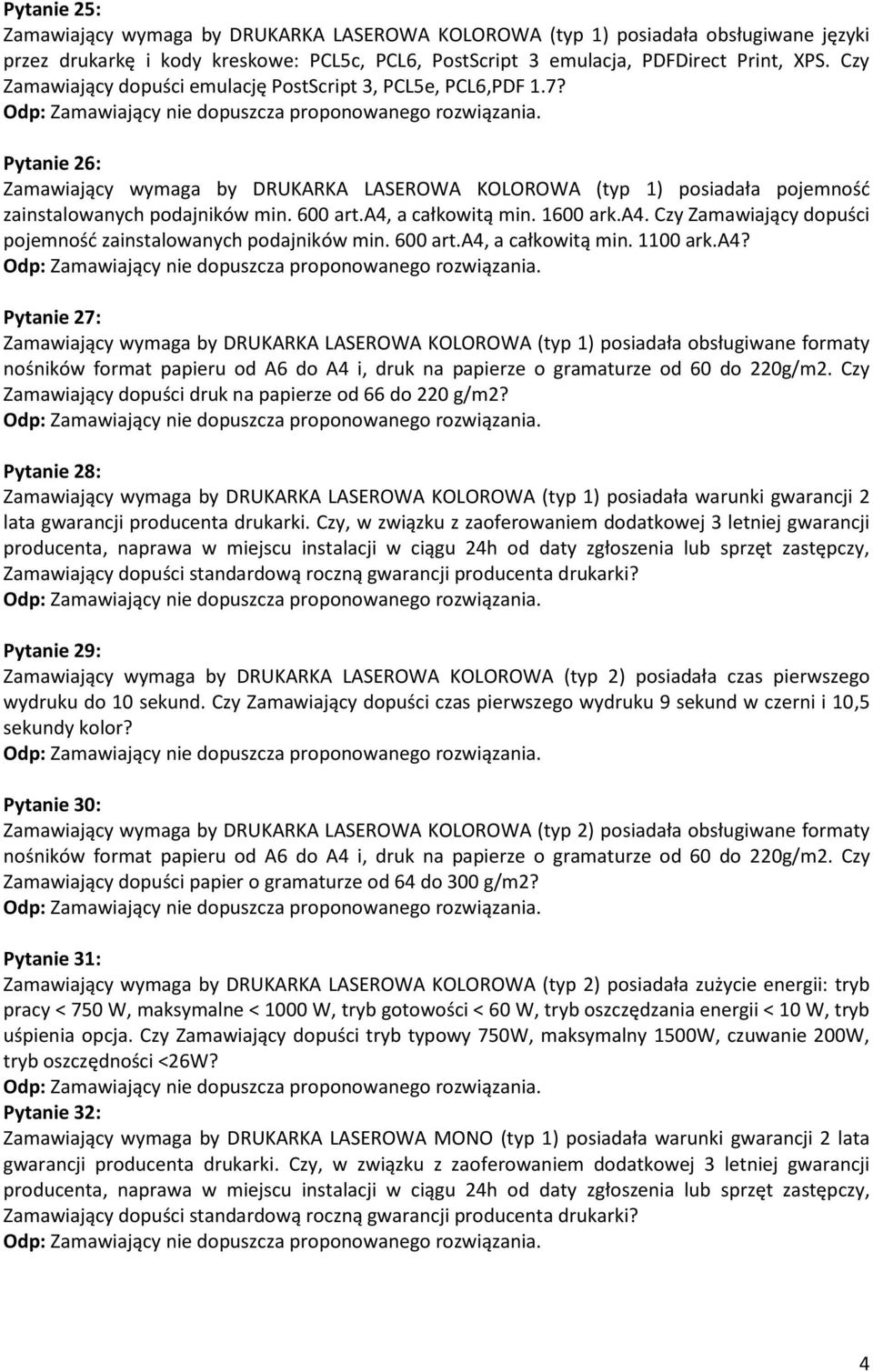 a4, a całkowitą min. 1600 ark.a4. Czy Zamawiający dopuści pojemność zainstalowanych podajników min. 600 art.a4, a całkowitą min. 1100 ark.a4? Pytanie 27: Zamawiający wymaga by DRUKARKA LASEROWA KOLOROWA (typ 1) posiadała obsługiwane formaty nośników format papieru od A6 do A4 i, druk na papierze o gramaturze od 60 do 220g/m2.