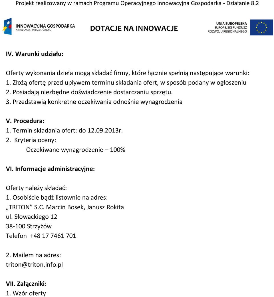 Przedstawią konkretne oczekiwania odnośnie wynagrodzenia V. Procedura: 1. Termin składania ofert: do 12.09.2013r. 2. Kryteria oceny: Oczekiwane wynagrodzenie 100% VI.