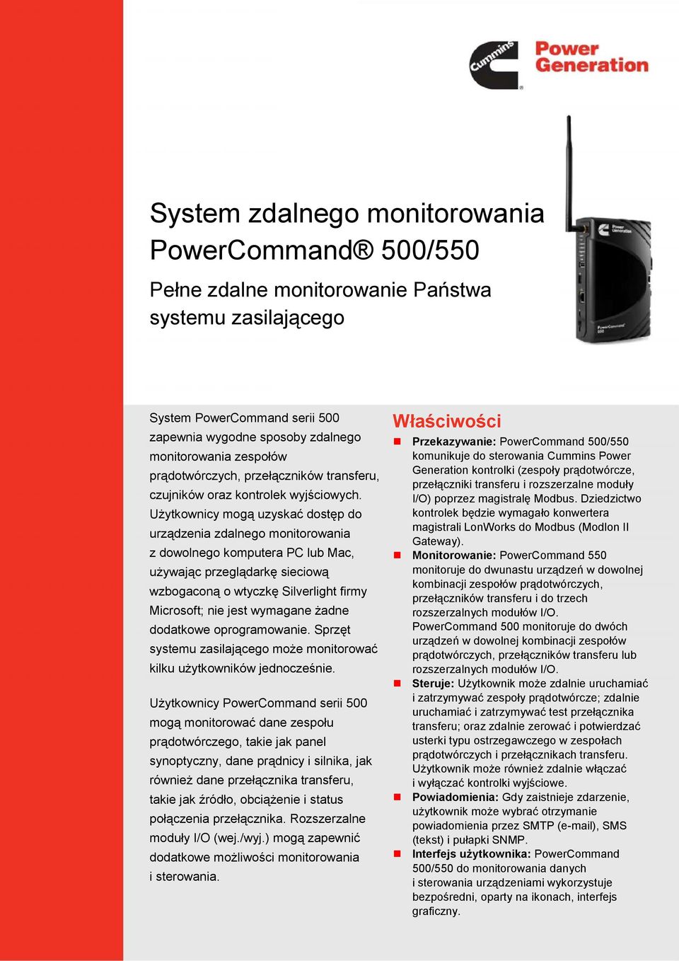 Użytkownicy mogą uzyskać dostęp do urządzenia zdalnego monitorowania z dowolnego komputera PC lub Mac, używając przeglądarkę sieciową wzbogaconą o wtyczkę Silverlight firmy Microsoft; nie jest