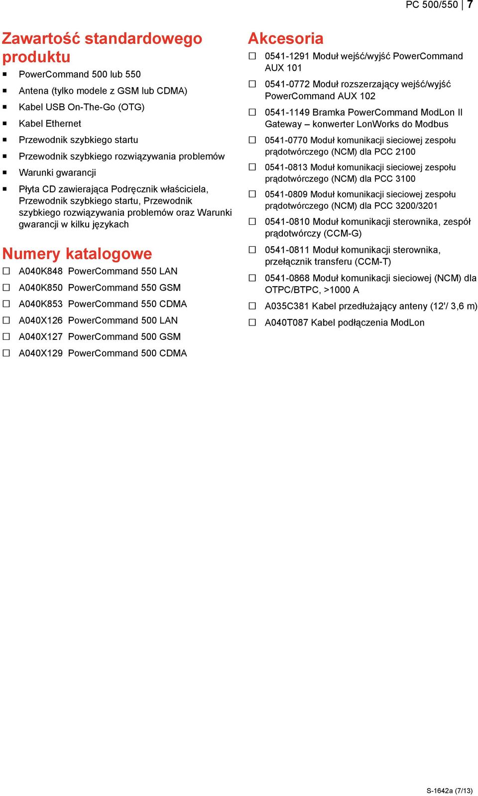 językach Numery katalogowe A040K848 PowerCommand 550 LAN A040K850 PowerCommand 550 GSM A040K853 PowerCommand 550 CDMA A040X126 PowerCommand 500 LAN A040X127 PowerCommand 500 GSM A040X129 PowerCommand