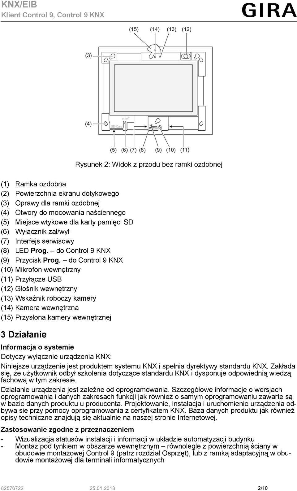 do Control 9 KNX (10) Mikrofon wewnętrzny (11) Przyłącze USB (12) Głośnik wewnętrzny (13) Wskaźnik roboczy kamery (14) Kamera wewnętrzna (15) Przysłona kamery wewnętrznej 3 Działanie Informacja o