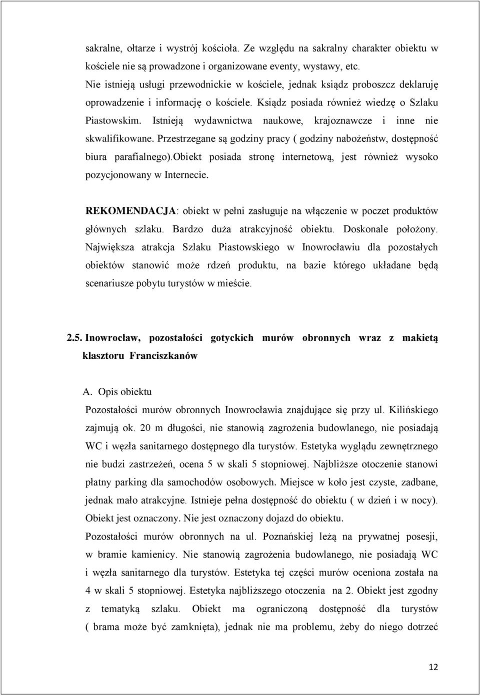 Istnieją wydawnictwa naukowe, krajoznawcze i inne nie skwalifikowane. Przestrzegane są godziny pracy ( godziny nabożeństw, dostępność biura parafialnego).