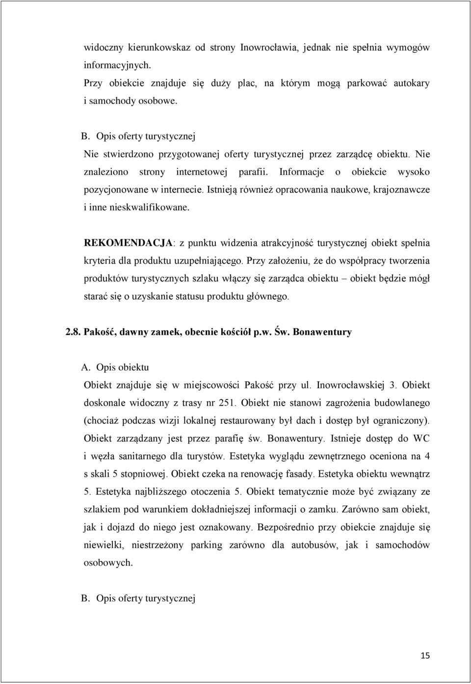 Istnieją również opracowania naukowe, krajoznawcze i inne nieskwalifikowane. REKOMENDACJA: z punktu widzenia atrakcyjność turystycznej obiekt spełnia kryteria dla produktu uzupełniającego.