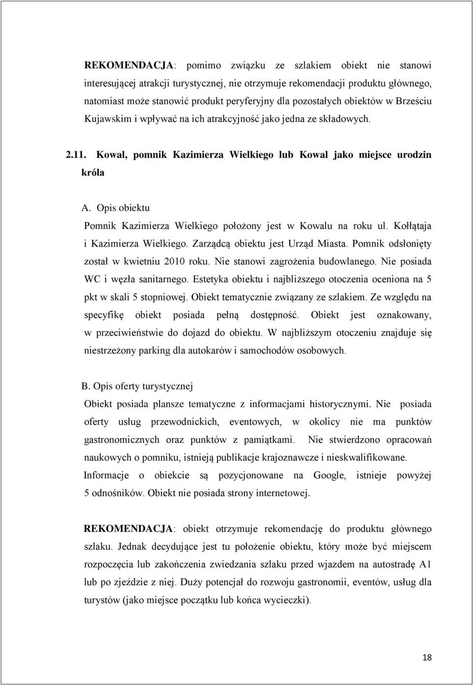 Kowal, pomnik Kazimierza Wielkiego lub Kowal jako miejsce urodzin króla Pomnik Kazimierza Wielkiego położony jest w Kowalu na roku ul. Kołłątaja i Kazimierza Wielkiego.