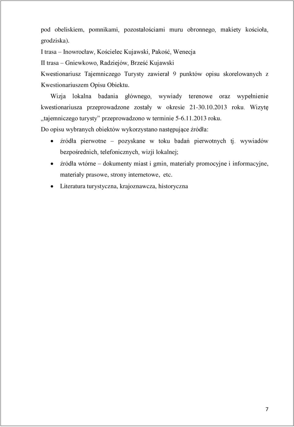 Opisu Obiektu. Wizja lokalna badania głównego, wywiady terenowe oraz wypełnienie kwestionariusza przeprowadzone zostały w okresie 21-30.10.2013 roku.