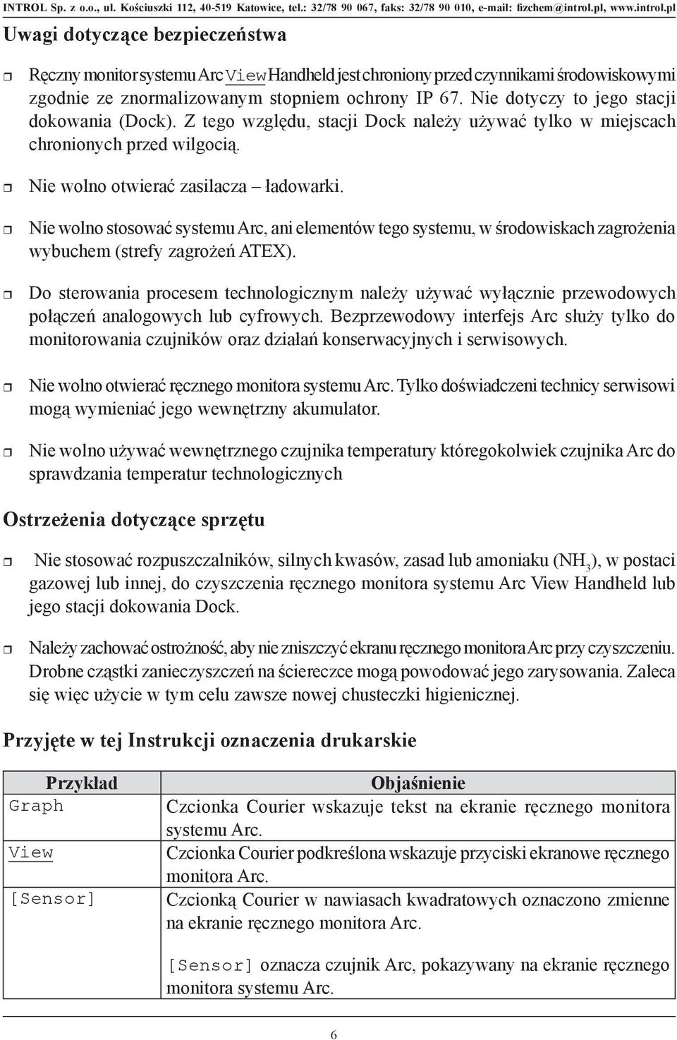 Nie wolno stosować systemu Arc, ani elementów tego systemu, w środowiskach zagrożenia wybuchem (strefy zagrożeń ATEX).