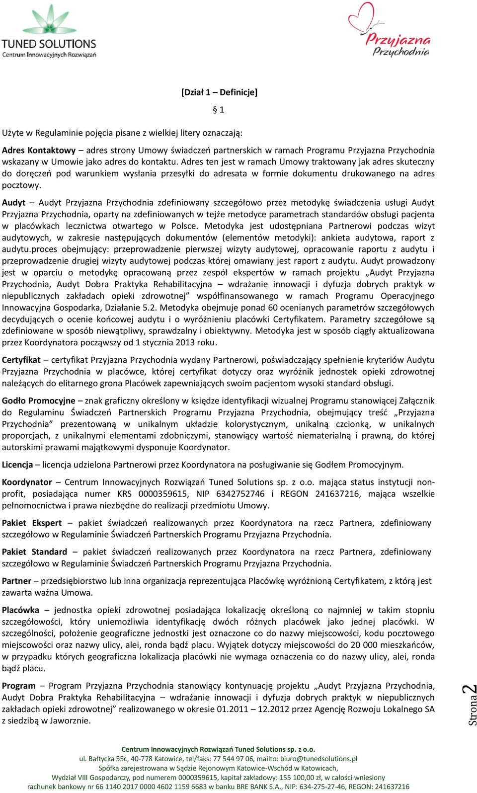 Adres ten jest w ramach Umowy traktowany jak adres skuteczny do doręczeń pod warunkiem wysłania przesyłki do adresata w formie dokumentu drukowanego na adres pocztowy.