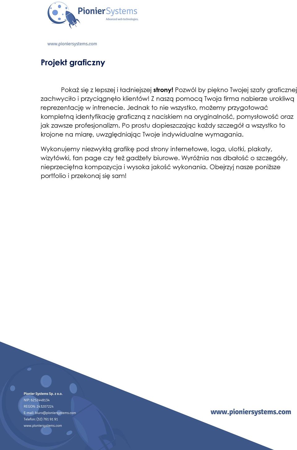 Jednak to nie wszystko, możemy przygotować kompletną identyfikację graficzną z naciskiem na oryginalność, pomysłowość oraz jak zawsze profesjonalizm.