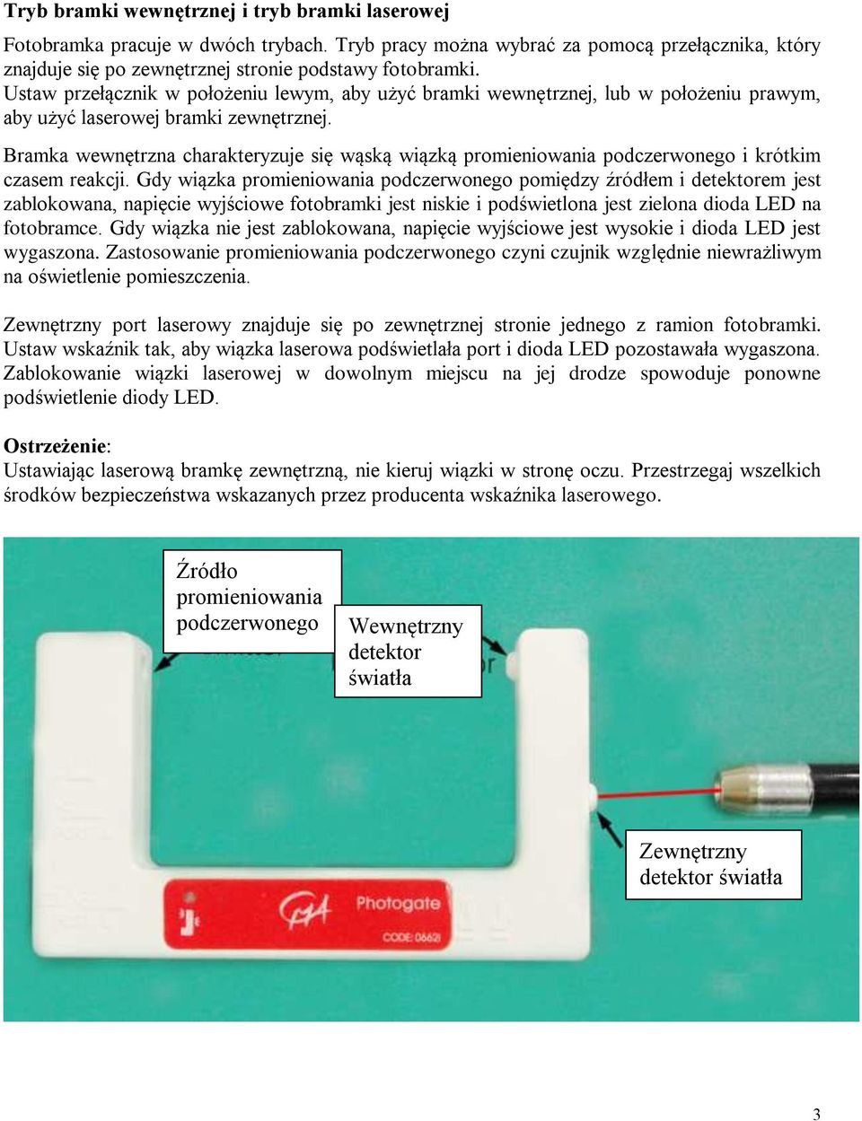 Bramka wewnętrzna charakteryzuje się wąską wiązką promieniowania podczerwonego i krótkim czasem reakcji.